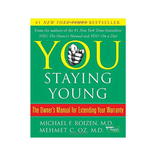 You: Staying Young: The Owner's Manual for Extending Your Warranty