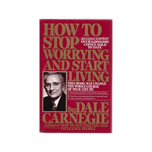 How to Stop Worrying and Start Living