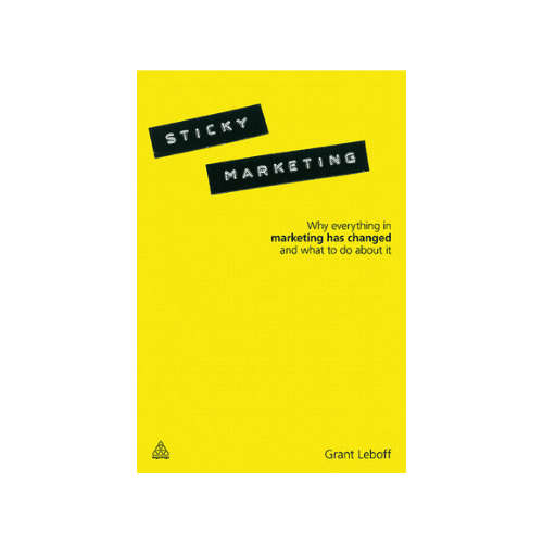Sticky Marketing: Why Everything in Marketing Has Changed and What to Do about