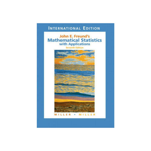 John E. Freund's Mathematical Statistics with Applications, Seventh Edition