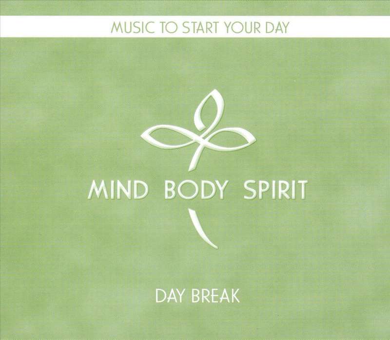 Mind Body Spirit - Day Break - Music to Start Your Day CD