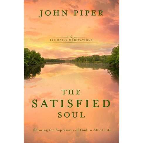 The Satisfied Soul - By John Piper