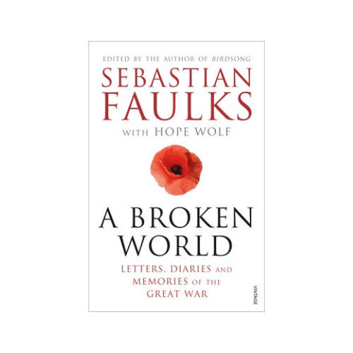 A Broken World: Letters, Diaries and Memories of the Great War
