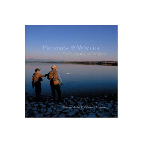 Friends on the Water: Fly Fishing in Good Company Hardcover
