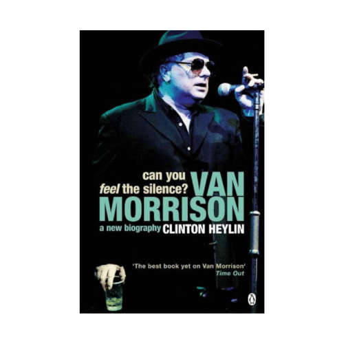 Can You Feel The Silence? Van Morrison: A New Biography