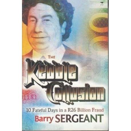 The Kebble Collusion - 10 Fateful Days In A R26 Billion Fraud (Paperback)