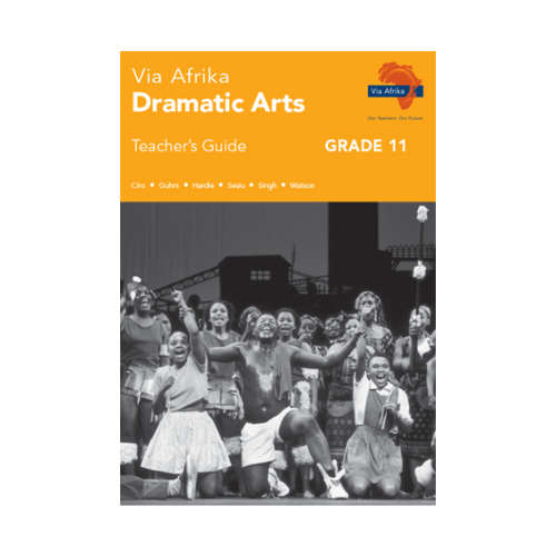 Via Afrika Dramatic Arts: Gr 11: Teacher's Guide