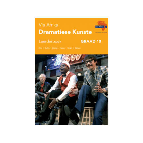 Via Afrika Dramatiese Kunste : Graad 10: Leerderboek