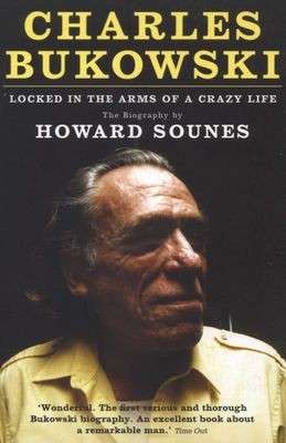 Charles Bukowski - Locked in the Arms of a Crazy Life - Sounes, Howard 0.80kg
