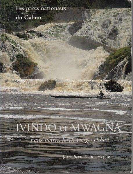 Les Parces Nationaux de Gabon - Ivindo et Mwagna - Vande Weghe, Jean Pierre 0.60kg