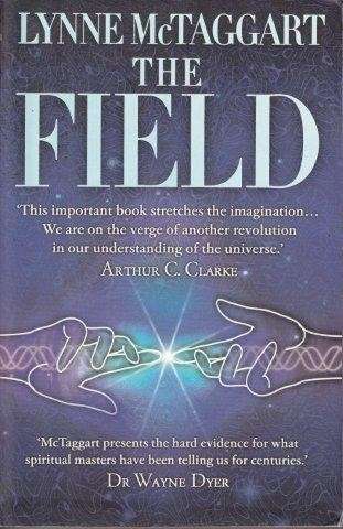 The Field: The Quest For The Secret Force Of The Universe - McTaggart, Lynne 0.40kg