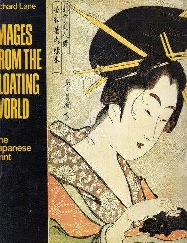 Images from the Floating World. The Japanese Print - Lane, Richard 2.10kg