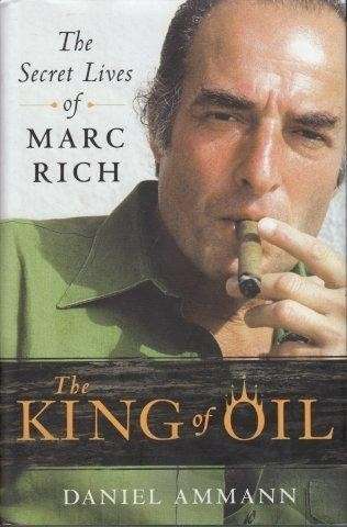 The King Of Oil: The Secret Lives Of Marc Rich - Ammann, Daniel 0.70kg