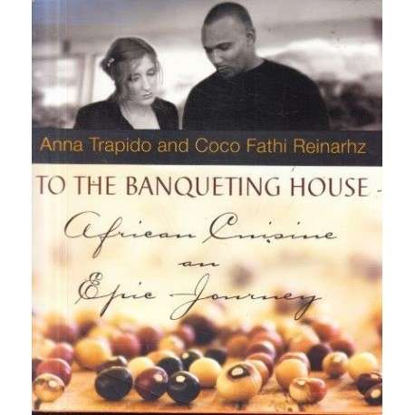 To The Banqueting House : African Cuisine on Epic Journey (SIGNED)
