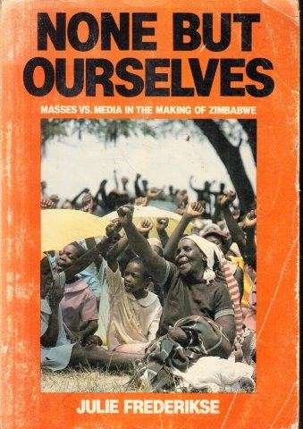 None But Ourselves: Masses vs. Media in the Making of Zimbabwe - Frederikse, Julie 0.80kg