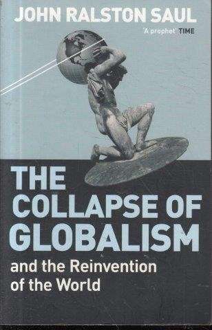 The Collapse of Globalism - Saul, John Ralston 0.70kg