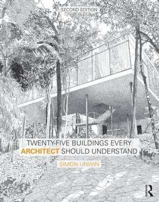 Twenty-Five Buildings Every Architect Should Understand - Unwin, Simon 1.70kg