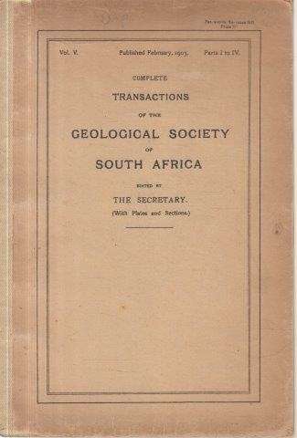 Complete Transactions of the Geological Society of South Africa: Vol V parts I-IV, 1899 - Geological