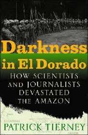 Darkness In El Dorado: How Scientists And Journalists Devastated The Amazon - Tierney, Patrick 0.80k