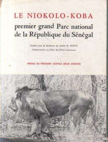 Le Niokolo-Koba - premier grand Parc National de la Republique du Senegal - Dupuy, A. R. (ed) 0.80kg