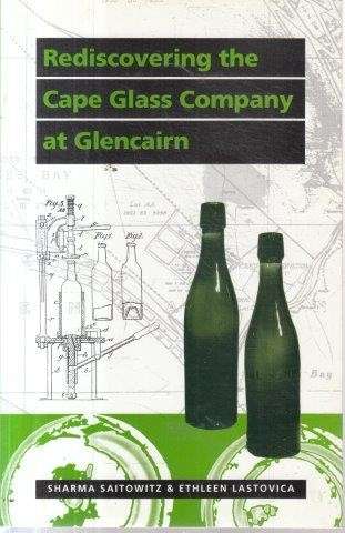 Rediscovering the Cape Glass Company at Glencairn: its history and archaeology, 1902 -1906 - SIGNED