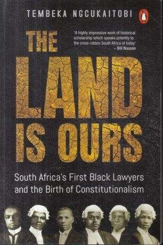 The Land is Ours: Black Lawyers and the Birth of Constitutionalism in South Africa - Ngcukaitobi, Te