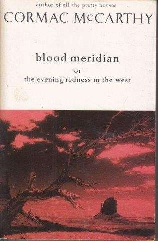 Blood Meridian: Or, The Evening Redness In The West - McCarthy, Cormac