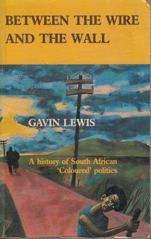 Between The Wire And The Wall: A History of South Africa 'coloured' Politics - Lewis, Gavin