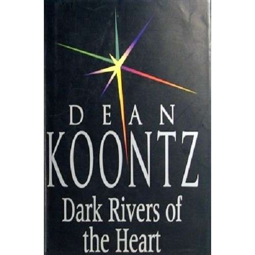Dark Rivers of the Heart - Koontz, Dean