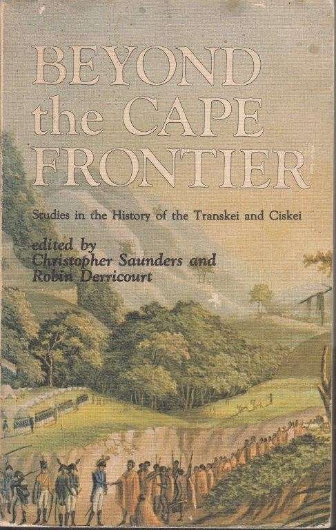 Beyond the Cape Frontier. Studies in the History of the Transkei and Ciskei