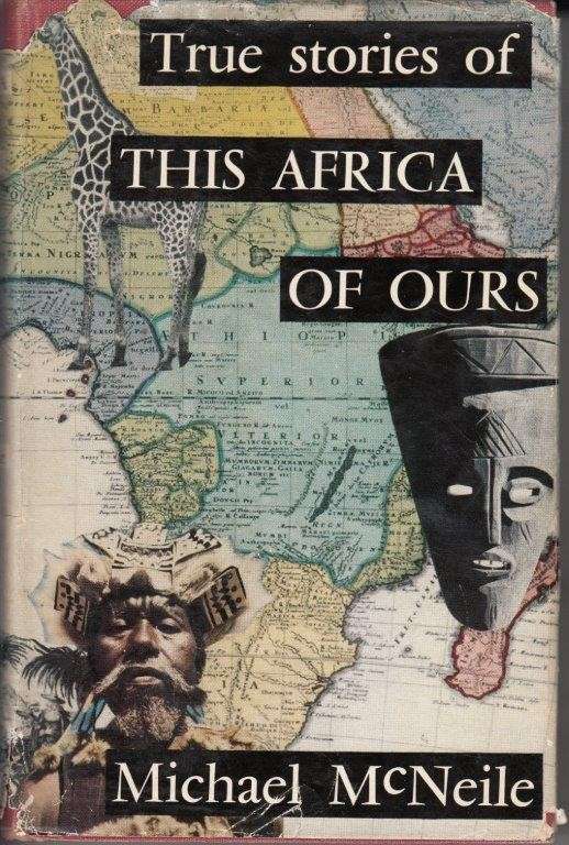 True Stories of this Africa of Ours (Hardcover) - McNeile, Michael