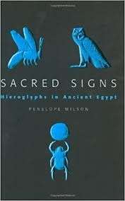 Sacred Signs: Hieroglyphs in Ancient Egypt - Wilson, Penelope