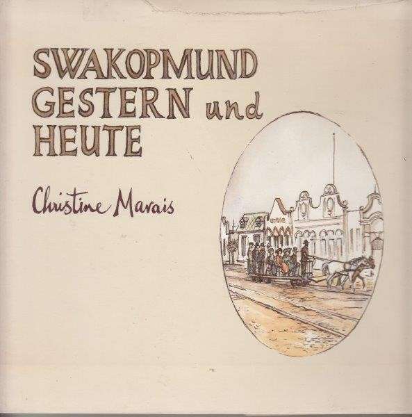 Swakopmund Gestern und Heute - Marais, Chrstine