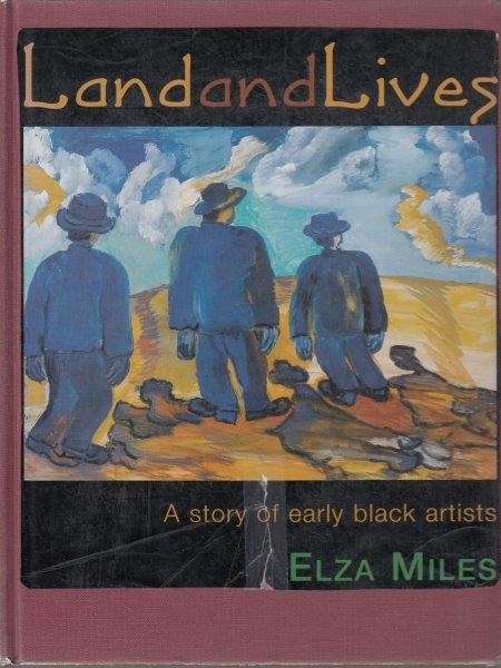 Land and Lives - A Story of Early Black Artists - Miles, Elza