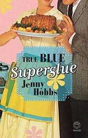 True Blue Superglue - Hobbs, Jenny