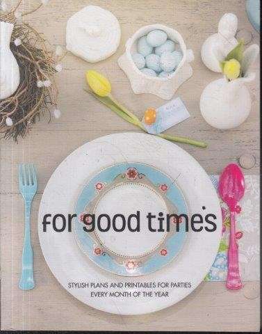 For Good Times - Stylish Plans and Printables for Parties Every Month of the Year - Gallagher, Julie