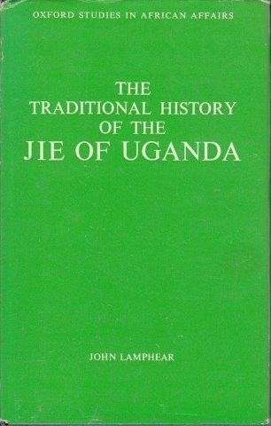 The Traditional History of the Jie of Uganda - Lamphear, John