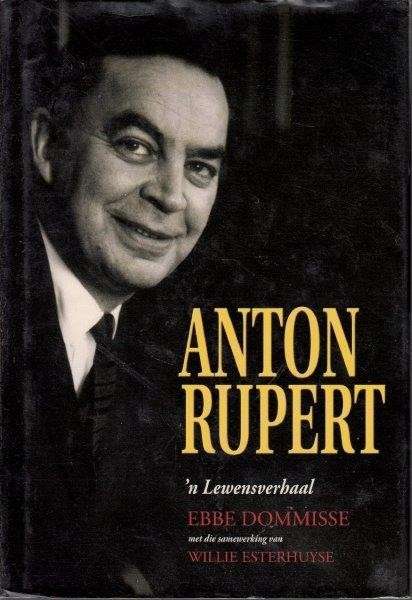 Anton Rupert: 'n Lewensverhaal (Hardcover) - Dommisse, Ebbe in cooperation with Willie Esterhuyse