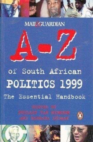 Mail & Guardian A-Z Of South African Politics 1999 - The Essential Handbook