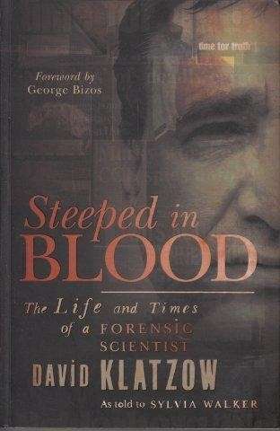Steeped in Blood: The Life and Times of a Forensic Scientist - Klatzow, David
