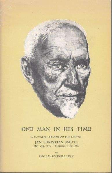 One Man in His Time: A Pictorial Review of the Life Jan Christian Smuts - Lean, Phyllis Scarnell