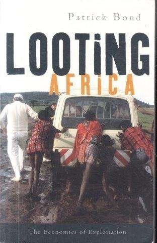 Looting Africa - The Economics of Exploitation - Bond, Patrick