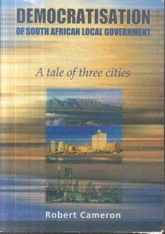 The Democratisation Of South African Local Government - Cameron, Robert