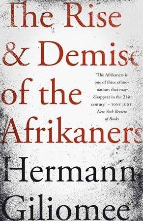 The Rise And Demise Of The Afrikaners - Giliomee, Hermann