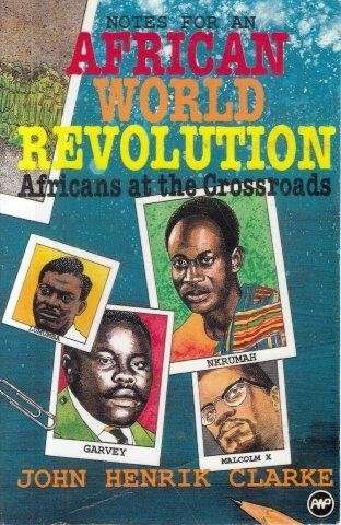 Africans at the Crossroads: Notes for an African World Revolution - Clarke, John Henrik
