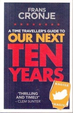 Our Next Ten Years - A Time Traveller's Guide - Cronje, Frans
