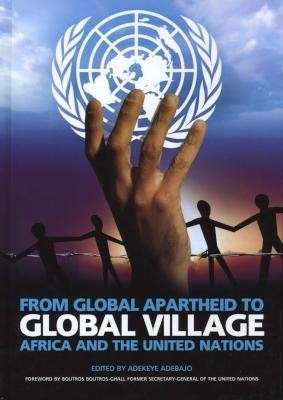 From Global Apartheid To Global Village - Africa and the United Nations (Signed) - Adebajo, Adekeye