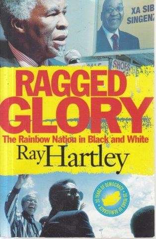 Ragged Glory: The Rainbow Nation in Black & White - Hartley, Ray