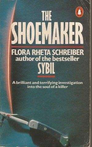 The Shoemaker: Anatomy Of A Psychotic - Schreiber, Flora Rheta