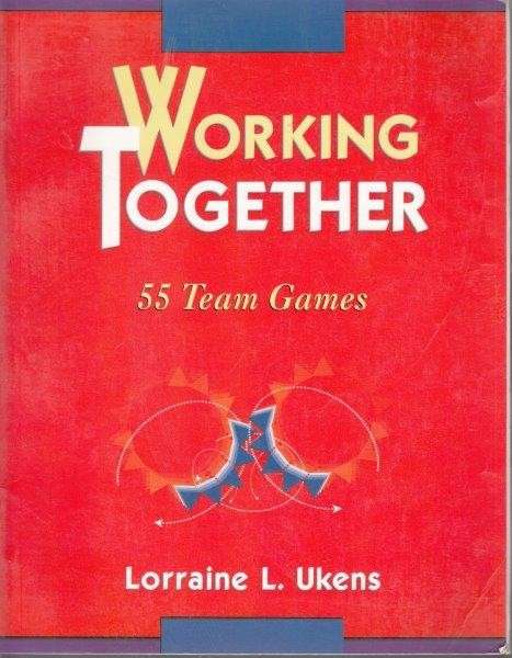 Working Together: 55 Team Games - Ukens, Lorraine L.